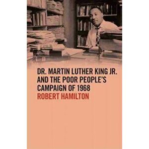 Dr. Martin Luther King Jr. and the Poor People's Campaign of 1968, Paperback - Robert Hamilton imagine