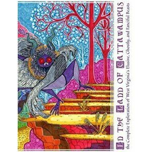 In the Land of Cattawampus: the Complete Exploration of West Virginia's Elusive, Ghostly, and Fanciful Beasts, Paperback - Kristen Puckett imagine