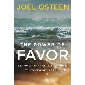 The Power of Favor: The Force That Will Take You Where You Can't Go on Your Own, Paperback - Joel Osteen imagine