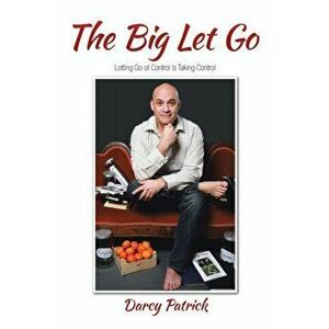 The Big Let Go: Letting Go of Control is Taking Control, Paperback - Darcy Patrick imagine