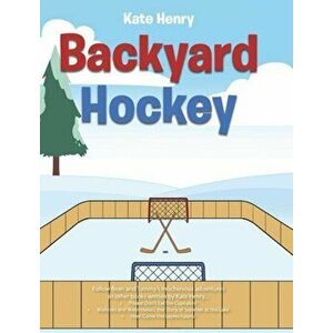 Backyard Hockey, Hardcover - Kate Henry imagine