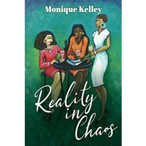 Reality in Chaos, Paperback - Monique Kelley imagine