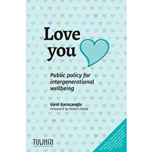 Love you: Public policy for intergenerational wellbeing, Paperback - Girol Karacaoglu imagine