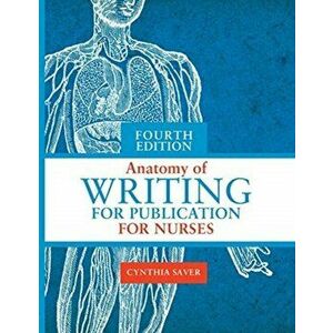 Anatomy of Writing for Publication for Nurses, Fourth Edition, Paperback - Cynthia L. Saver imagine