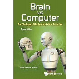 Brain Vs Computer: The Challenge of the Century Is Now Launched (Second Edition), Paperback - Jean-Pierre Fillard imagine