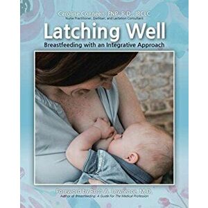 Latching Well: Breastfeeding with an Integrative Approach, Paperback - Caroline Conneen imagine