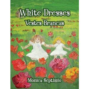 White Dresses (English-Portuguese Edition), Paperback - Monica Septimio imagine