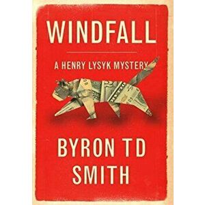 Windfall: A Henry Lysyk Mystery, Hardcover - Byron Td Smith imagine