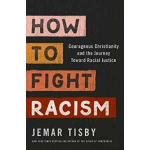 How to Fight Racism: Courageous Christianity and the Journey Toward Racial Justice, Hardcover - Jemar Tisby imagine