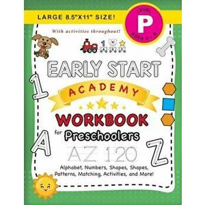 Early Start Academy Workbook for Preschoolers: (Ages 4-5) Alphabet, Numbers, Shapes, Sizes, Patterns, Matching, Activities, and More! (Large 8.5"x11" imagine