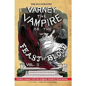 The Illustrated Varney the Vampire; or, The Feast of Blood - In Two Volumes - Volume II: Original Title: Varney the Vampyre - James Malcolm Rymer imagine