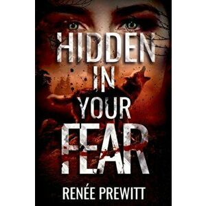 Hidden In Your Fear, Paperback - Renée Prewitt imagine