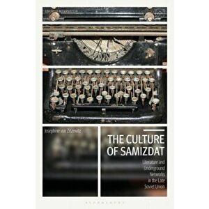 The Culture of Samizdat: Literature and Underground Networks in the Late Soviet Union, Hardcover - Josephine Von Zitzewitz imagine