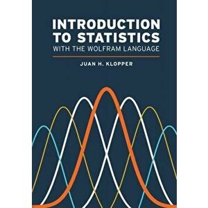 Introduction to Statistics with the Wolfram Language, Paperback - Juan H. Klopper imagine