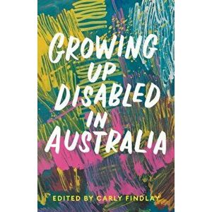 Growing Up Disabled in Australia, Paperback - Carly Findlay imagine