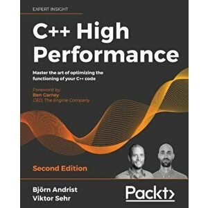 C High Performance, Second Edition: Master the art of optimizing the functioning of your C code, Paperback - Björn Andrist imagine