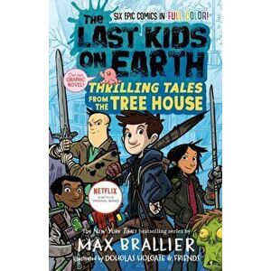 The Last Kids on Earth: Thrilling Tales from the Tree House, Hardcover - Max Brallier imagine