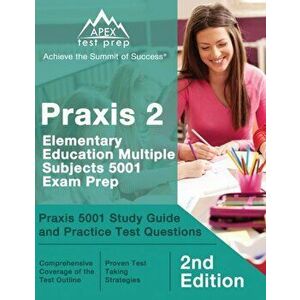 Praxis 2 Elementary Education Multiple Subjects 5001 Exam Prep: Praxis 5001 Study Guide and Practice Test Questions [2nd Edition] - Matthew Lanni imagine
