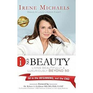I On Beauty: Living Beautifully and Luxuriously Beyond 50, Hardcover - Irene Michaels imagine