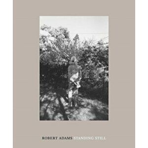 Robert Adams: Standing Still, Hardcover - Robert Adams imagine