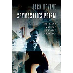 Spymaster's Prism: The Fight Against Russian Aggression, Hardcover - Jack Devine imagine