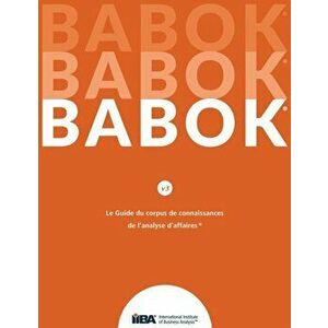 Le Guide du Business Analysis Body of Knowledge(R) (Guide BABOK(R)), Paperback - *** imagine