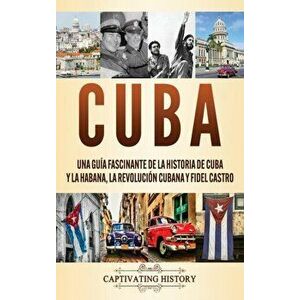 Cuba: Una guía fascinante de la historia de Cuba y La Habana, la Revolución cubana y Fidel Castro, Hardcover - Captivating History imagine