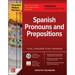 Practice Makes Perfect: Spanish Pronouns and Prepositions, Premium Fourth Edition, Paperback - Dorothy Richmond imagine