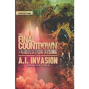 The Final Countdown Tribulation Rising The AI Invasion Vol.2, Paperback - Billy Crone imagine
