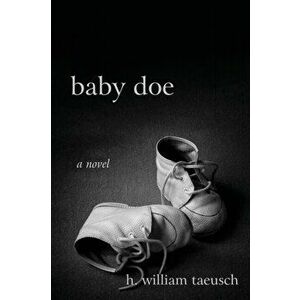 Baby Doe, Paperback - H. William Taeusch imagine