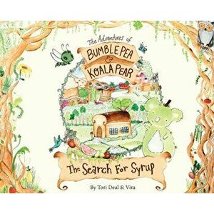 The Adventures of Bumble Pea and Koala Pear: The Search For Syrup, Hardcover - Tori Deal imagine