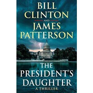The President's Daughter: A Novel - Bill Clinton, James Patterson imagine
