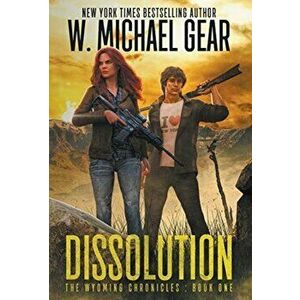 Dissolution: The Wyoming Chronicles Book One: The Wyoming Chronicles, Hardcover - W. Michael Gear imagine
