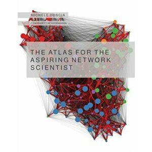 The Atlas for the Aspiring Network Scientist, Paperback - Michele Coscia imagine