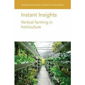 Instant Insights: Vertical Farming in Horticulture, Paperback - Dickson Despommier imagine