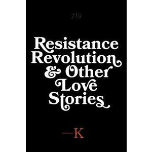 Resistance, Revolution and Other Love Stories, Paperback - *** imagine