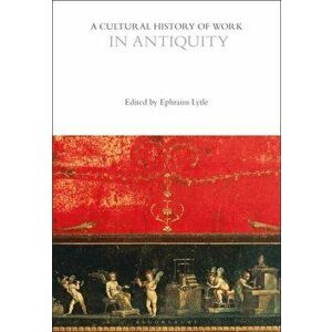 A Cultural History of Work in Antiquity, Paperback - *** imagine