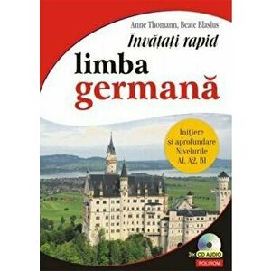 Invatati rapid limba germana. Initiere si aprofundare. Nivelurile A1, A2, B1 - Anne Thomann , Beate Blasius imagine