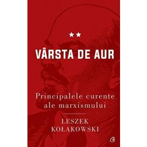 Principalele curente ale marxismului. Varsta de aur ed. II - Leszek Kołakowski imagine