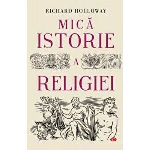 Mica istorie a religiei. Carte pentru toti. Vol 292 - Richard Holloway imagine