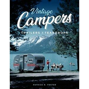 Vintage Campers, Trailers & Teardrops, Hardcover - Patrick R. Foster imagine