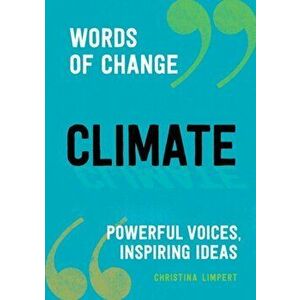 Climate (Words of Change Series): Powerful Voices, Inspiring Ideas, Hardcover - Christina Limpert imagine