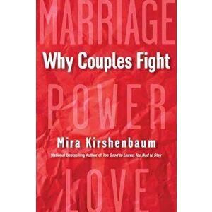 Why Couples Fight: A Step-By-Step Guide to Ending the Frustration, Conflict, and Resentment in Your Relationship - Mira Kirshenbaum imagine