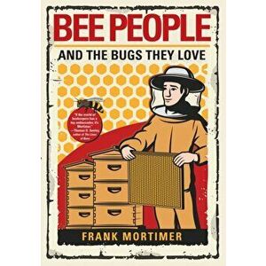 Bee People and the Bugs They Love, Hardcover - Frank Mortimer imagine