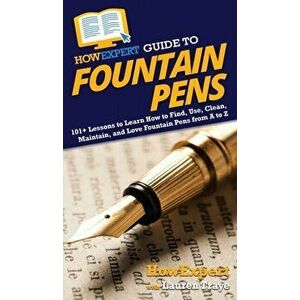 HowExpert Guide to Fountain Pens: 101 Lessons to Learn How to Find, Use, Clean, Maintain, and Love Fountain Pens from A to Z - *** imagine