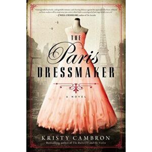 The Paris Dressmaker, Paperback - Kristy Cambron imagine