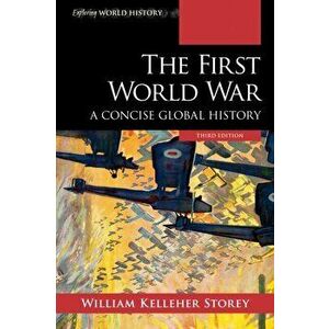The First World War: A Concise Global History, Third Edition, Paperback - William Kelleher Storey imagine