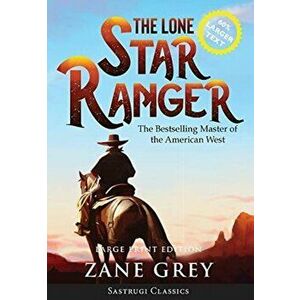 The Lone Star Ranger (Annotated) LARGE PRINT, Hardcover - Zane Grey imagine