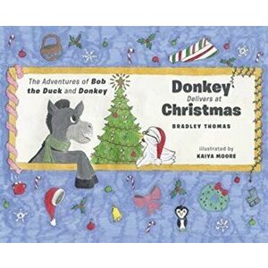 Donkey Delivers at Christmas, Hardcover - Bradley Thomas imagine