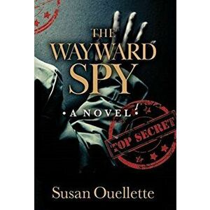The Wayward Spy, Hardcover - Susan Ouellette imagine